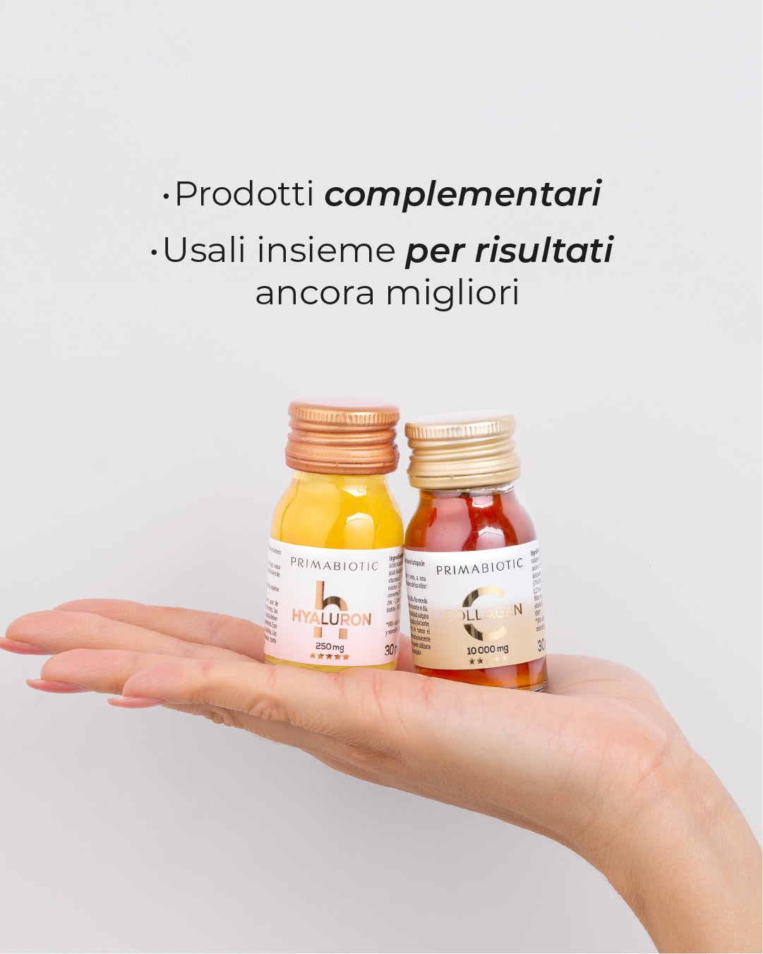 flaconcini Primabiotic Hyaluron 250 mg e Collagen 10000 mg su una mano con scritta Prodotti complementari usali insieme per risultati migliori